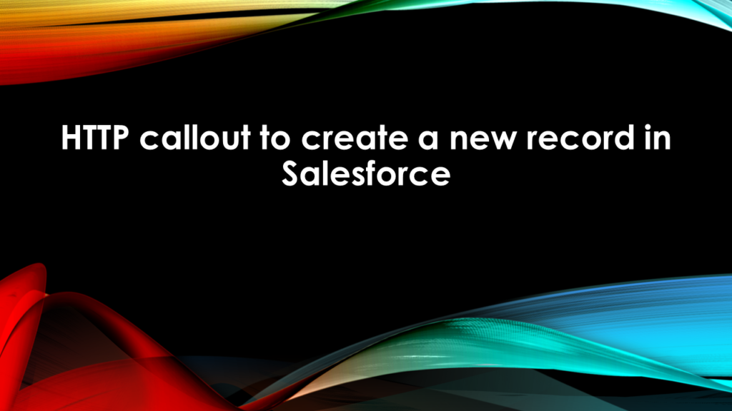 HTTP callout to create a new record in Salesforce
