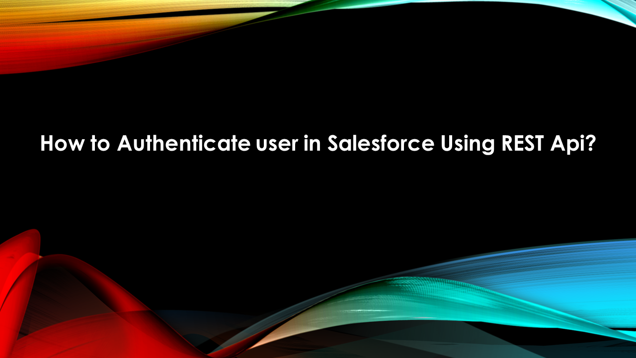 How To Authenticate User In Salesforce Using REST Api SalesforceNextGen